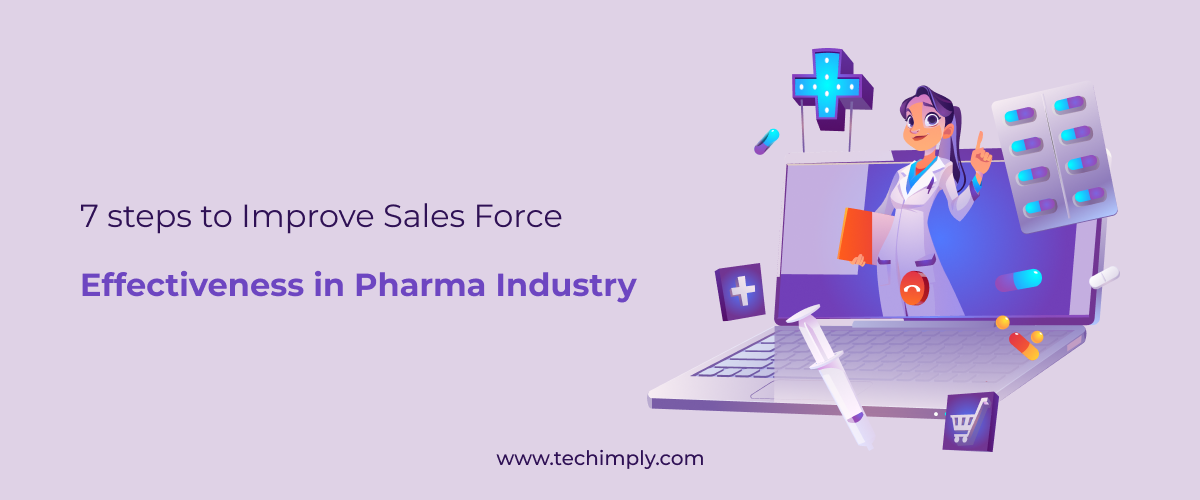 7 Steps to Improve Sales Force Effectiveness in Pharma Industry